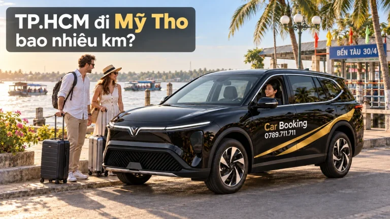 TP.HCM đi Mỹ Tho bao nhiêu km? Xe VinFast 7 chỗ Car Booking tại bến tàu Mỹ Tho
