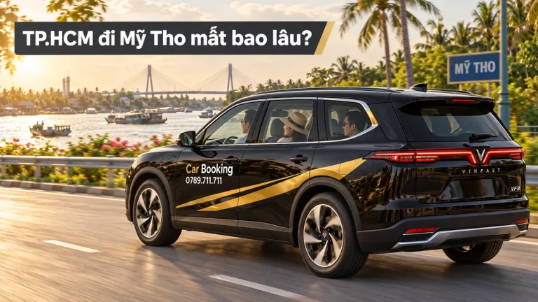 TP.HCM đi Mỹ Tho mất bao lâu? Xe VinFast 7 chỗ Car Booking chạy ven sông