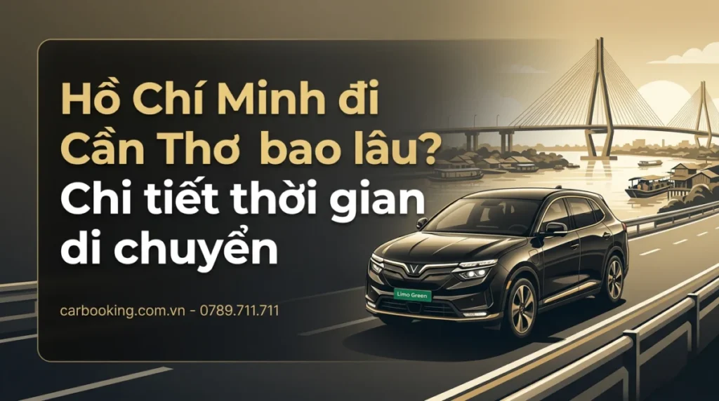 Hồ Chí Minh đi Cần Thơ bao lâu? Chi tiết thời gian di chuyển